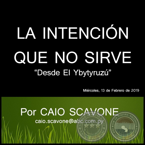 LA INTENCIÓN QUE NO SIRVE - Desde El Ybytyruzú - Por CAIO SCAVONE - Miércoles, 13 de Febrero de 2019